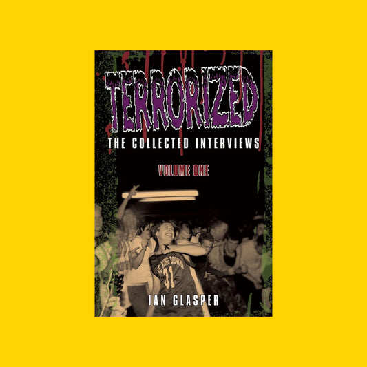 Terrorized: The Collected Interviews. Volume One by Ian Glasper