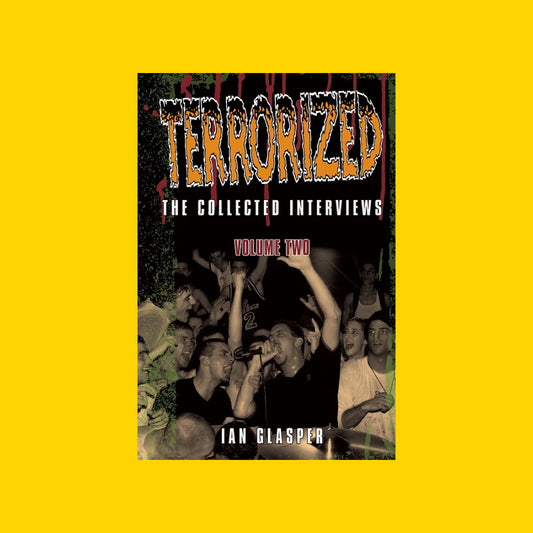 Terrorized: The Collected Interviews. Volume Two by Ian Glasper